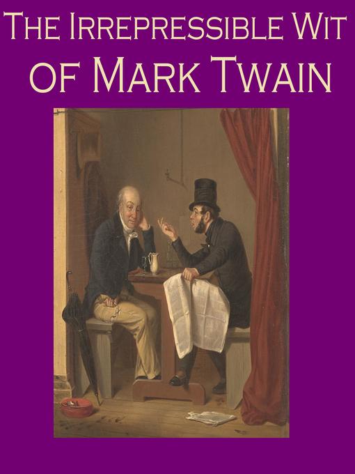 Title details for The Irrepressible Wit of Mark Twain by Mark Twain - Available